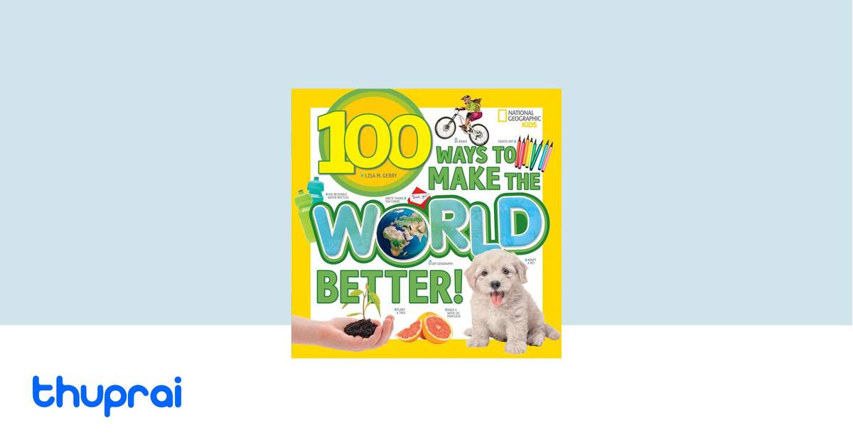 100 Ways to Make the World Better! by Lisa Gerry - Buy in Nepal | Thuprai