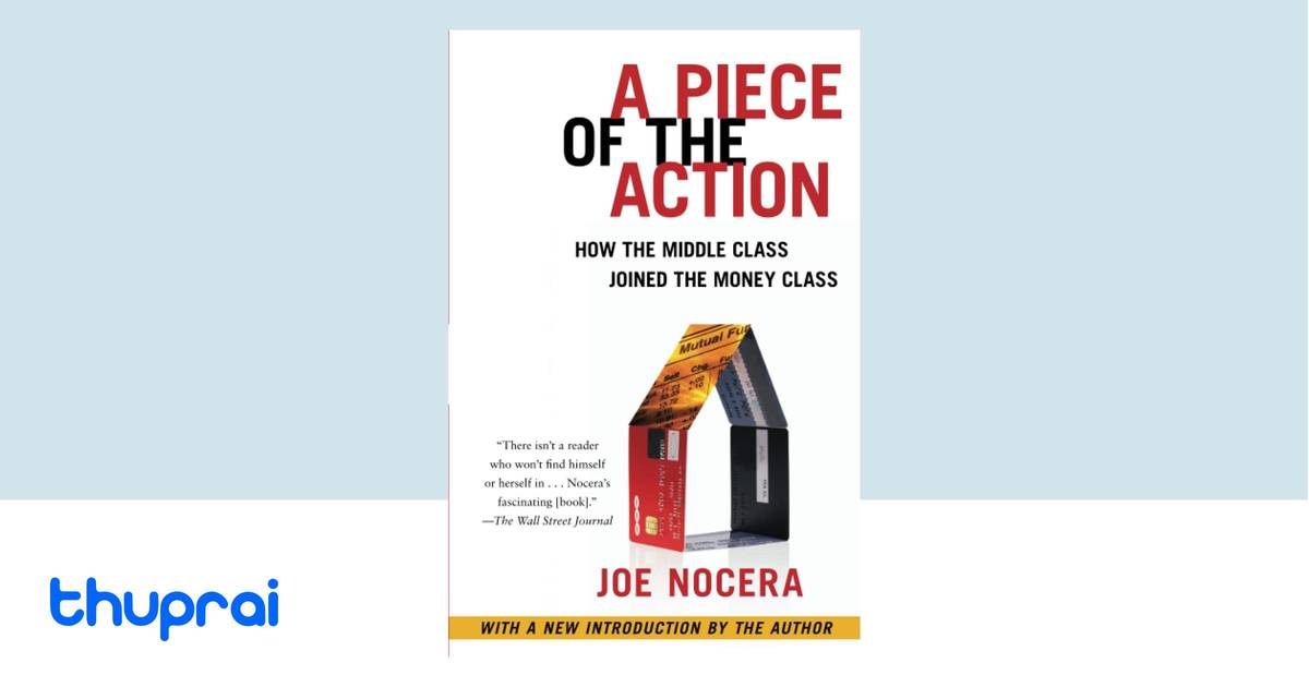 A Piece of the Action: How the Middle Class Joined the Money Class by Joe Nocera - Buy in Nepal ...
