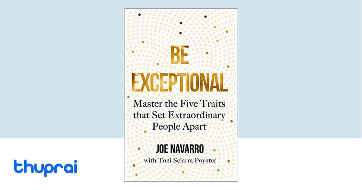 BE EXCEPTIONAL: Master the Five Traits that Set Extraordinar by Joe ...