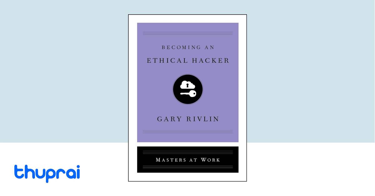 Becoming An Ethical Hacker By Gary Rivlin Buy In Nepal Thuprai