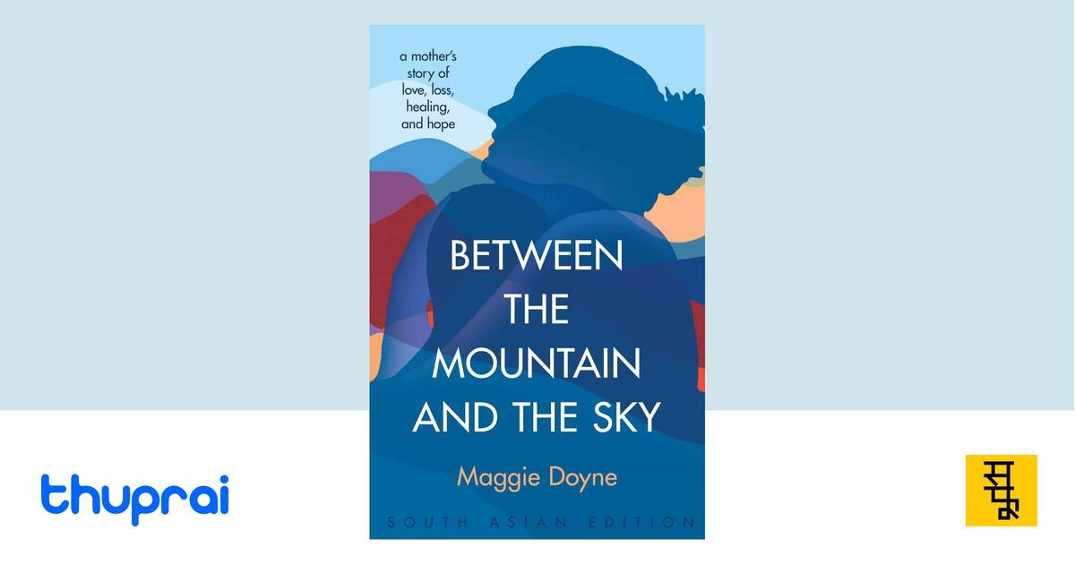 Between the Mountain and the Sky - Maggie Doyne | Thuprai