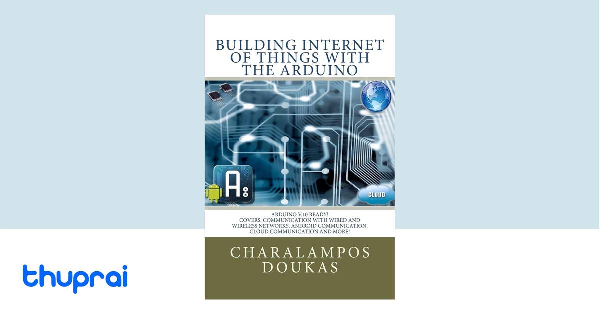 Building Internet of Things with the Arduino by Charalampos Doukas ...