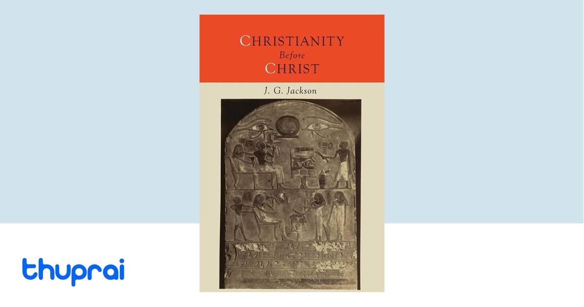 Christianity Before Christ by John G. Jackson - Buy in Nepal | Thuprai