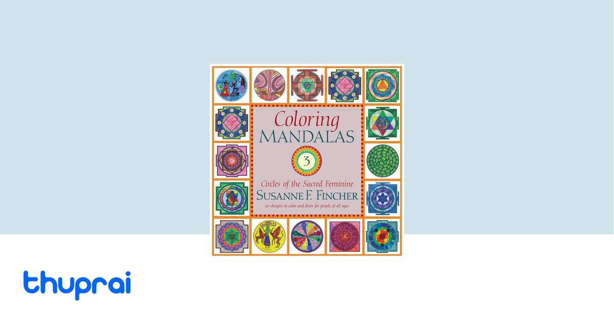 Coloring Mandalas 3: Circles of the Sacred Feminine