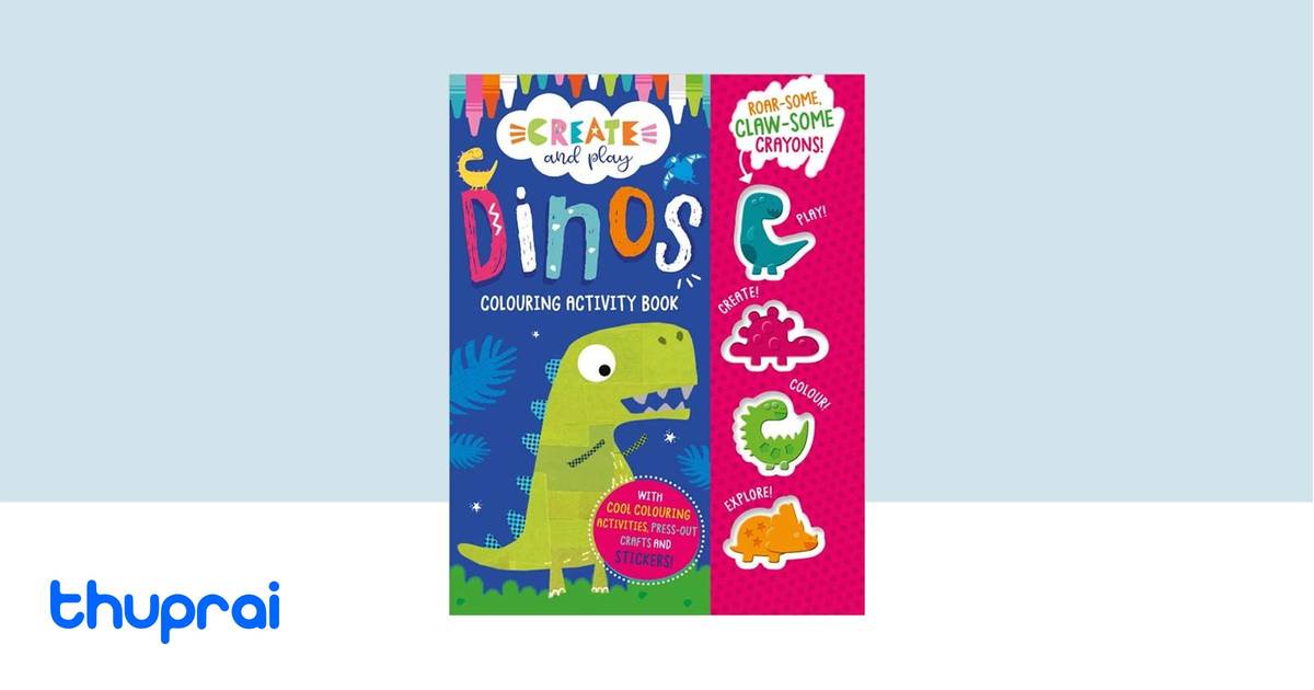 Create And Play Create And Play Dinos Colouring Activity Book By Clare
