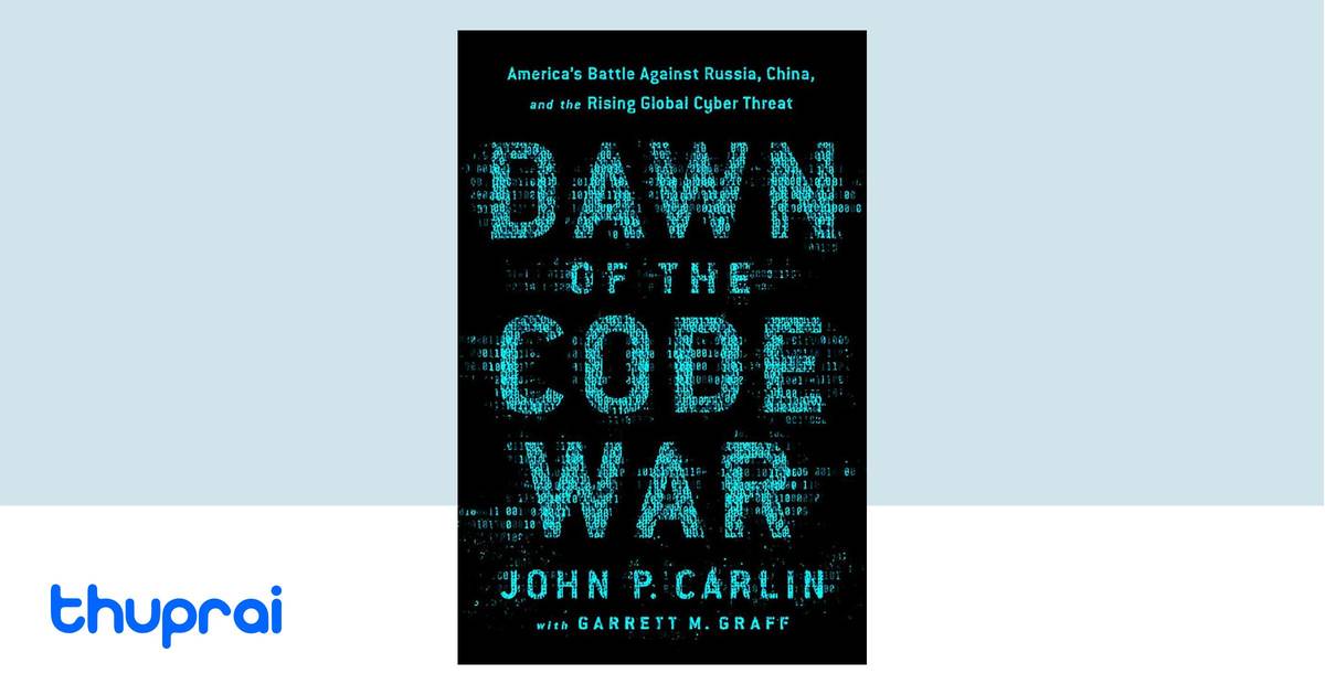 Dawn of the Code War by John P. Carlin - Buy in Nepal | Thuprai
