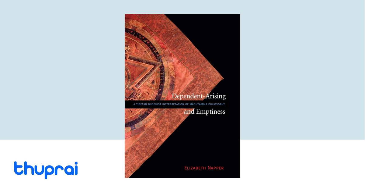 Dependent-Arising and Emptiness: A Tibetan Buddhist Interpretation of ...