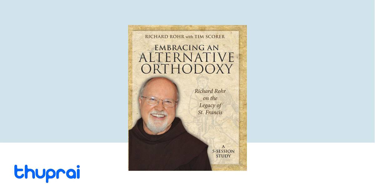 Buy Embracing an Alternative Orthodoxy: Richard Rohr on the Legacy of ...