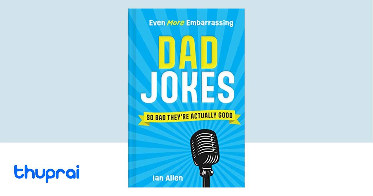 Buy Even More Embarrassing Dad Jokes: So Bad They’re Actually Good in ...