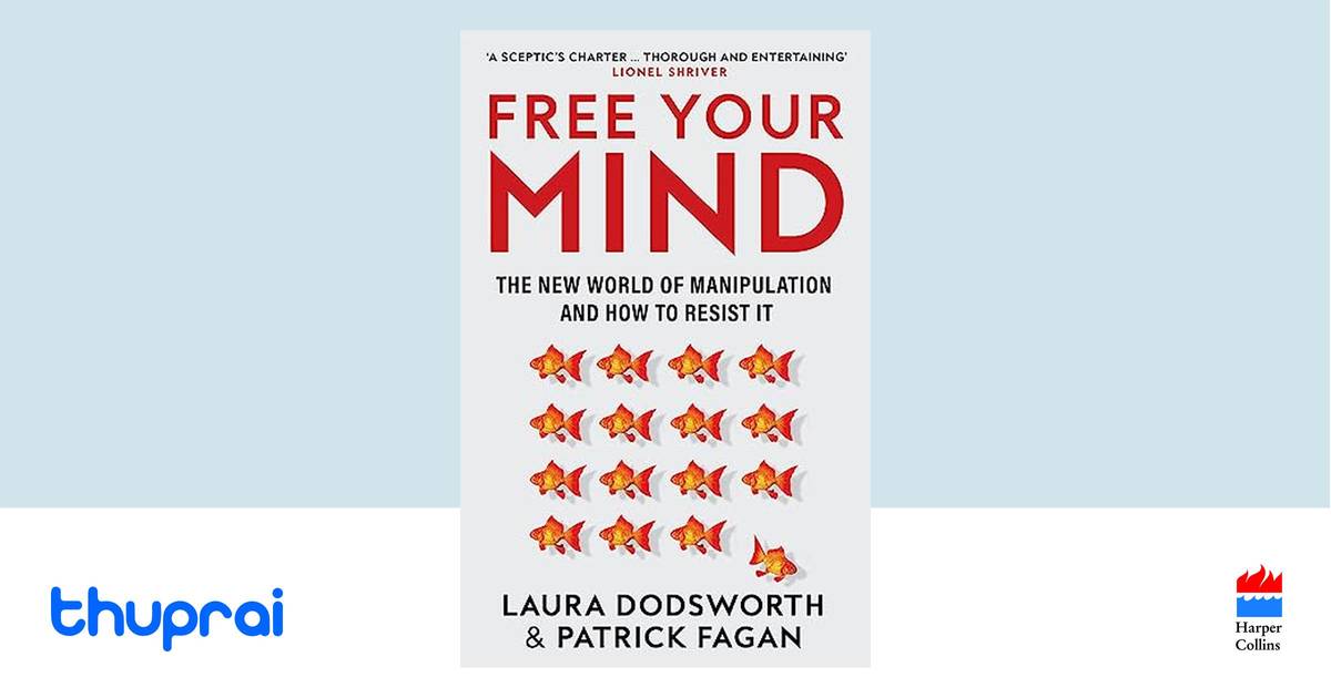Free Your Mind: The new world of manipulation and how to resist it by ...