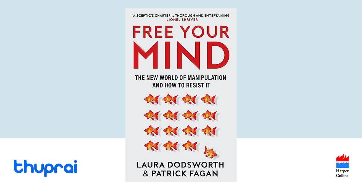 Free Your Mind : The New World Of Manipulation And How To Resist It by ...