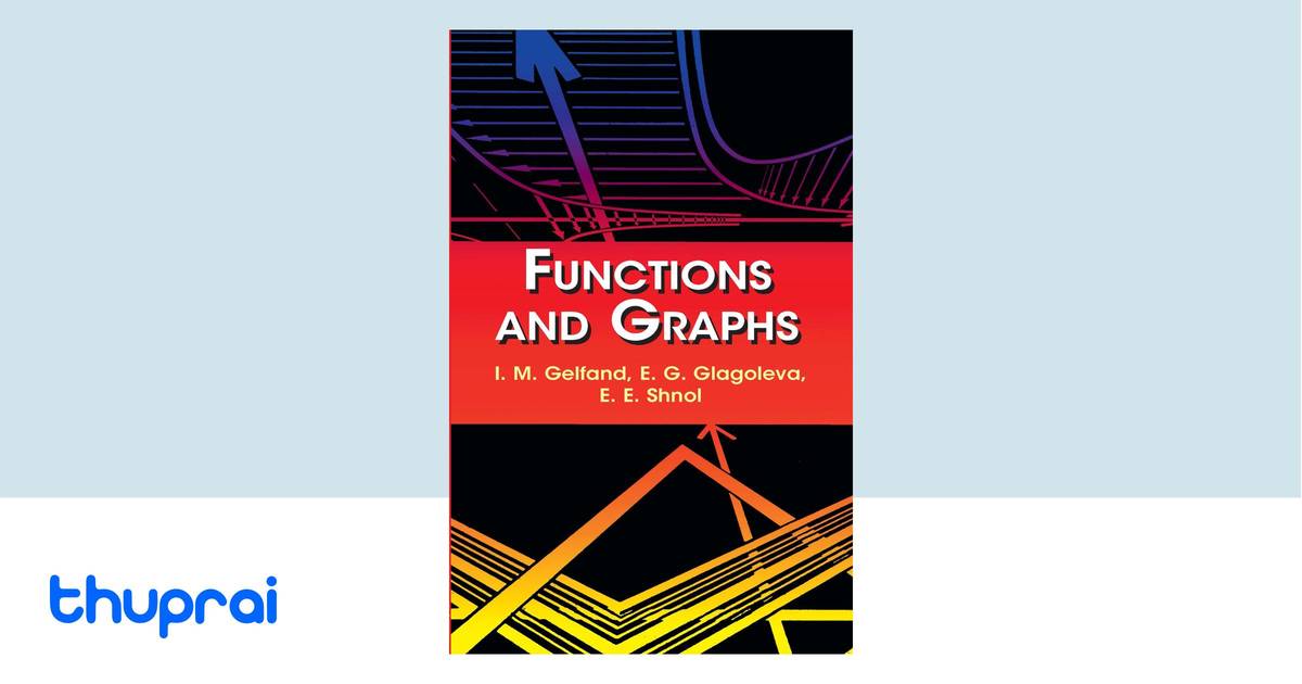 Functions Book Functions and Graphs (Dover Books on Mathematics) by I. M. Gelfand, E ...