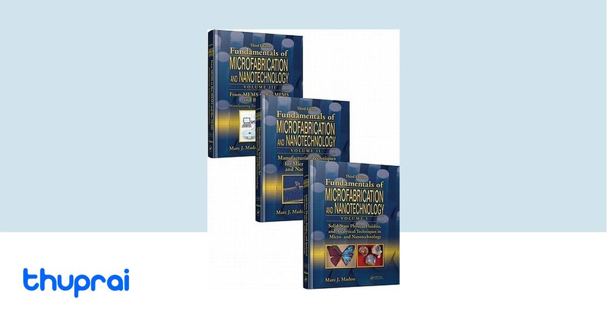 FUNDAMENTALS OF MICROFABRICATION AND NANOTECHNOLOGY BY MARC J MADOU PDF visual data 7