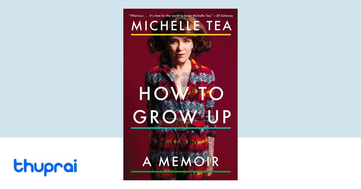 Michelle Tea How to Grow Up by Michelle Tea - Buy in Nepal | Thuprai