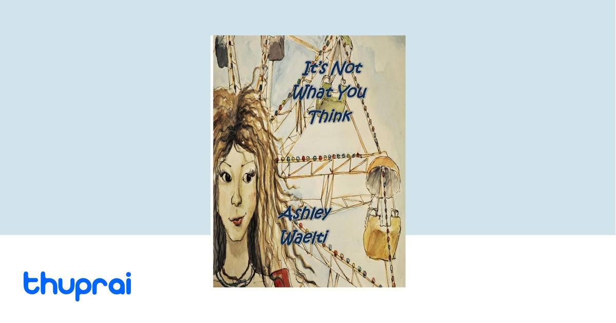 It's Not What You Think by Ashley Waelti, Dilara Kan - Buy in Nepal ...
