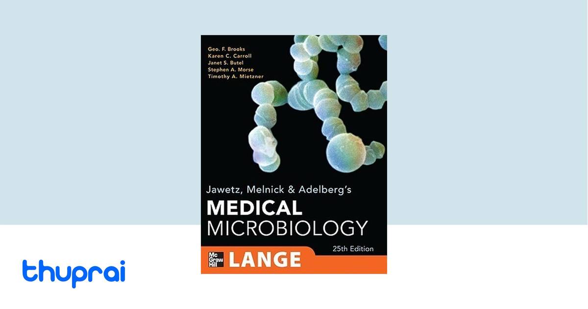 Jawetz, Melnick, & Adelberg's Medical Microbiology, Twenty-Fifth Edition by Geo. Brooks, Karen C ...