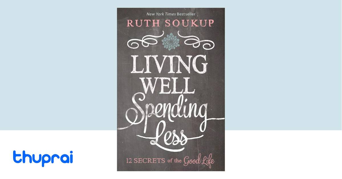Living Well, Spending Less by Ruth Soukup - Buy in Nepal | Thuprai
