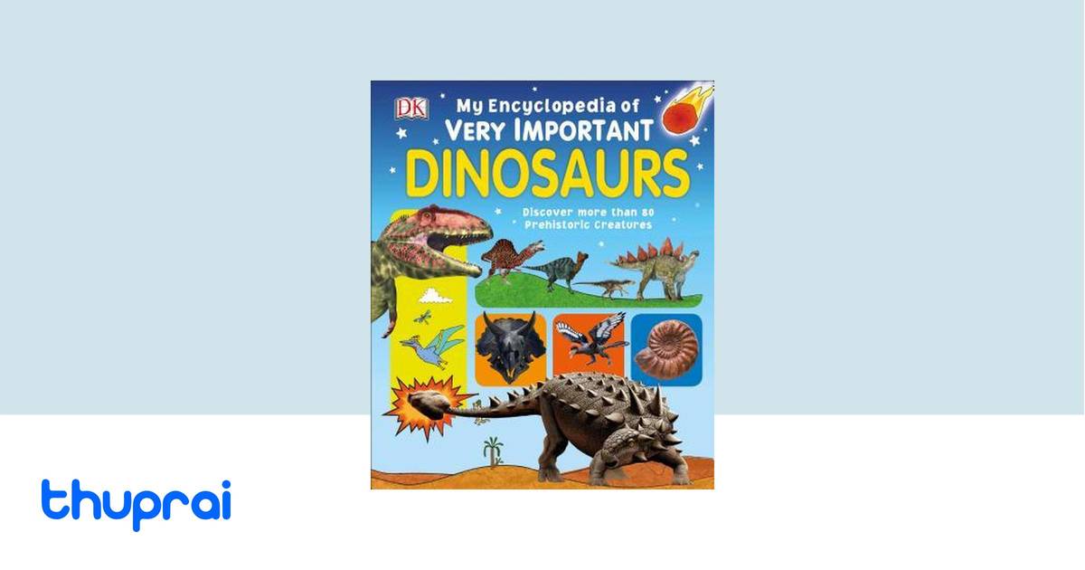 My Encyclopedia of Very Important Dinosaurs by DK - Buy in Nepal | Thuprai