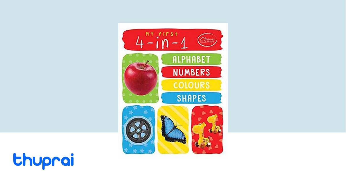 Buy My First 4 in 1 Alphabet Numbers Colours Shapes in Nepal | Thuprai