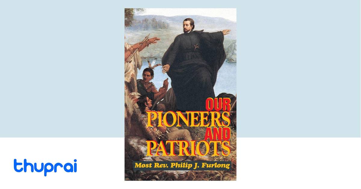 Our Pioneers and Patriots by Philip J. Furlong, Most Philip Furlong ...