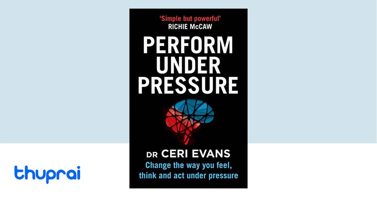 Buy Perform Under Pressure: Change the Way You Feel, Think and Act
