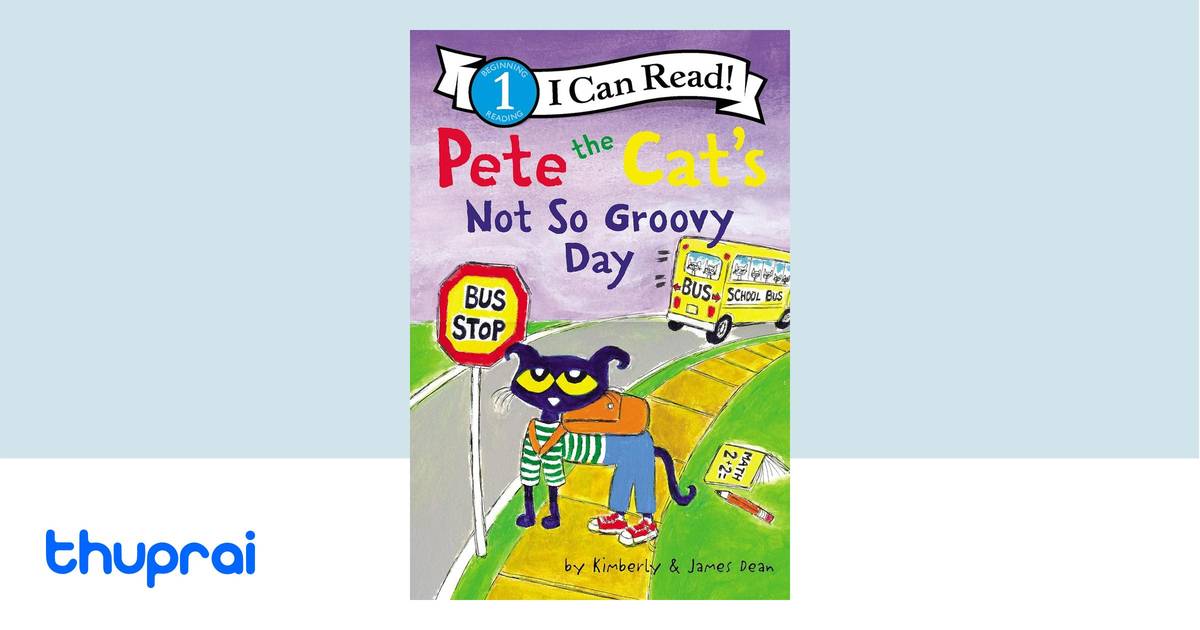 Pete the Cat's Not So Groovy Day by James Dean,