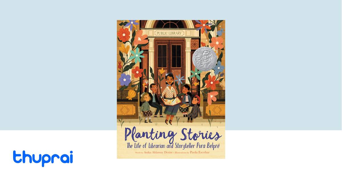 Planting Stories the Life of Librarian and Storyteller Pura Belpré
