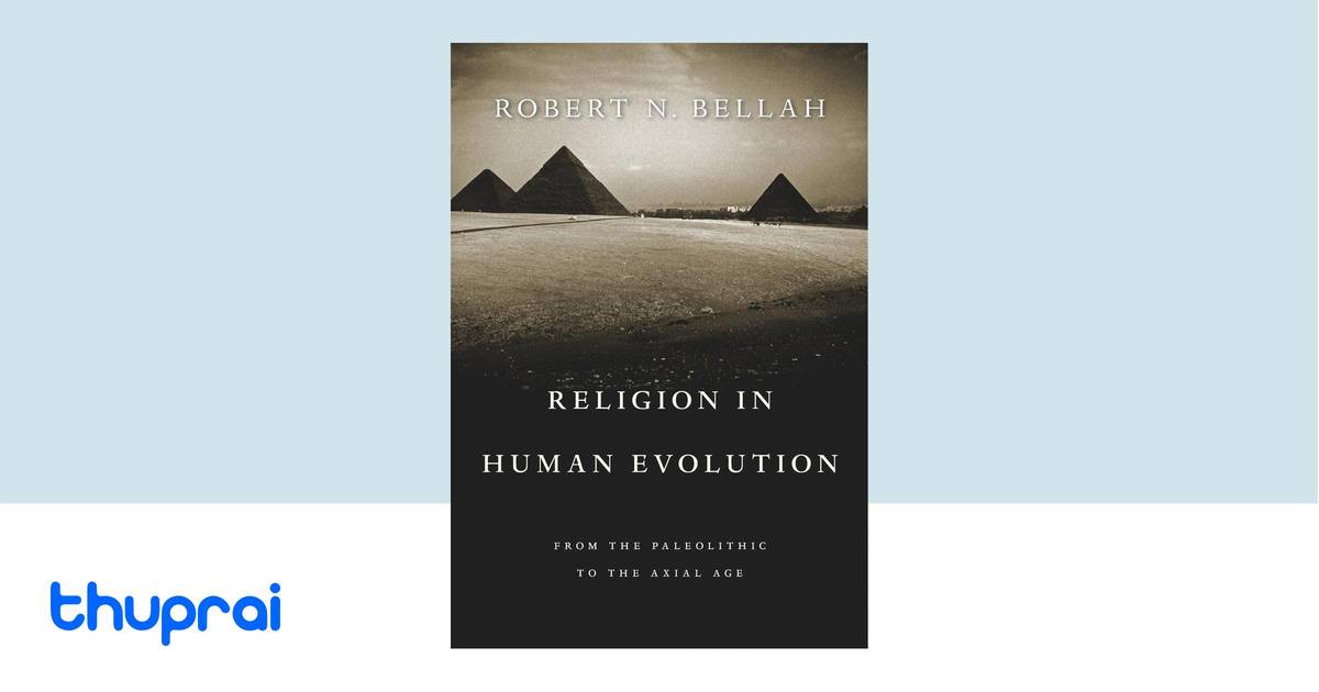 Religion in Human Evolution: From the Paleolithic to the Axial Age by ...