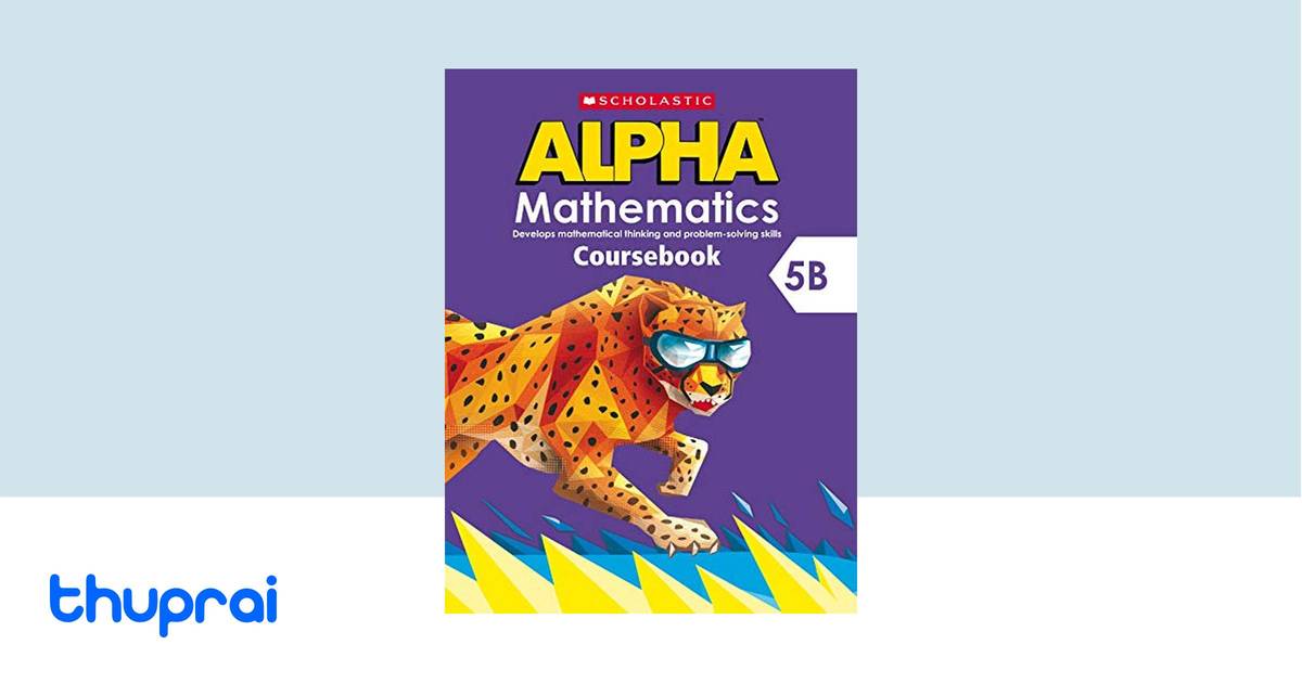 SCHOLASTIC ALPHA MATHEMATICS CB 5B by - Buy in Nepal | Thuprai