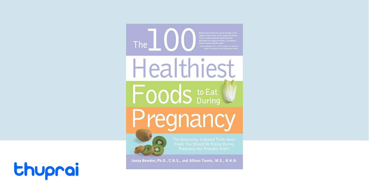 Buy The 100 Healthiest Foods to Eat During Pregnancy in Nepal | Thuprai