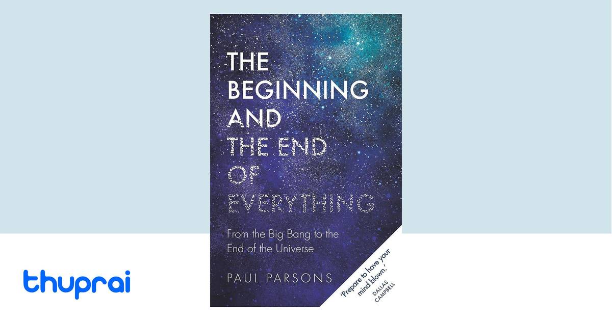 The Beginning and the End of Everything by Paul Parsons - Buy in Nepal ...