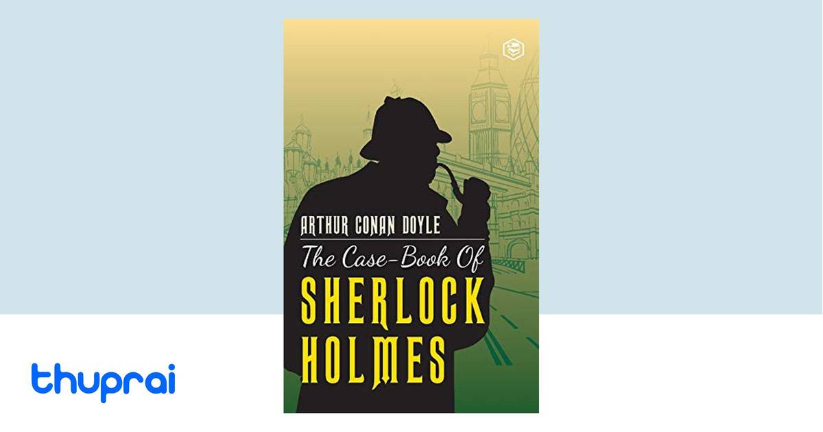 The Case-Book of Sherlock Holmes by Sir Arthur Conan Doyle - Buy in ...