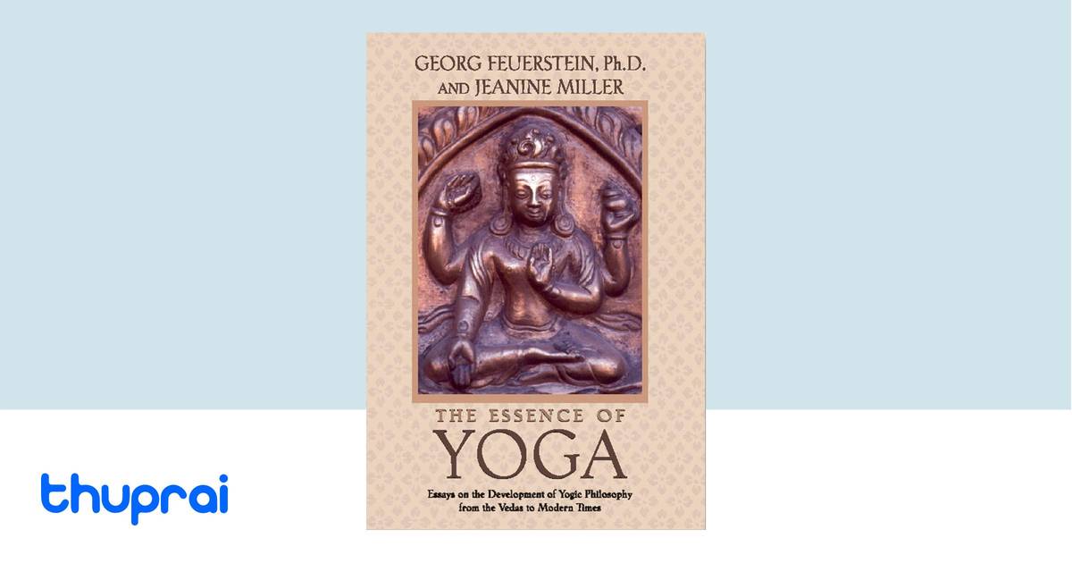 The Essence of Yoga by Georg Feuerstein, Ph.D., Jeanine Miller - Buy in ...