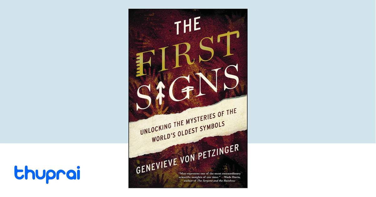 The First Signs: Unlocking the Mysteries of the World's Oldest Symbols ...