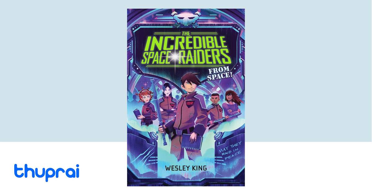 The Incredible Space Raiders from Space! by Wesley King - Buy in Nepal ...