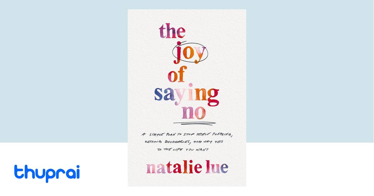 The Joy of Saying No : A Simple Plan to Stop People Pleasing, Reclaim ...