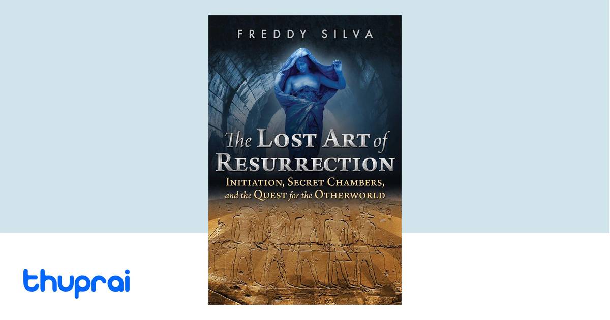 The Lost Art of Resurrection by Freddy Silva Buy in
