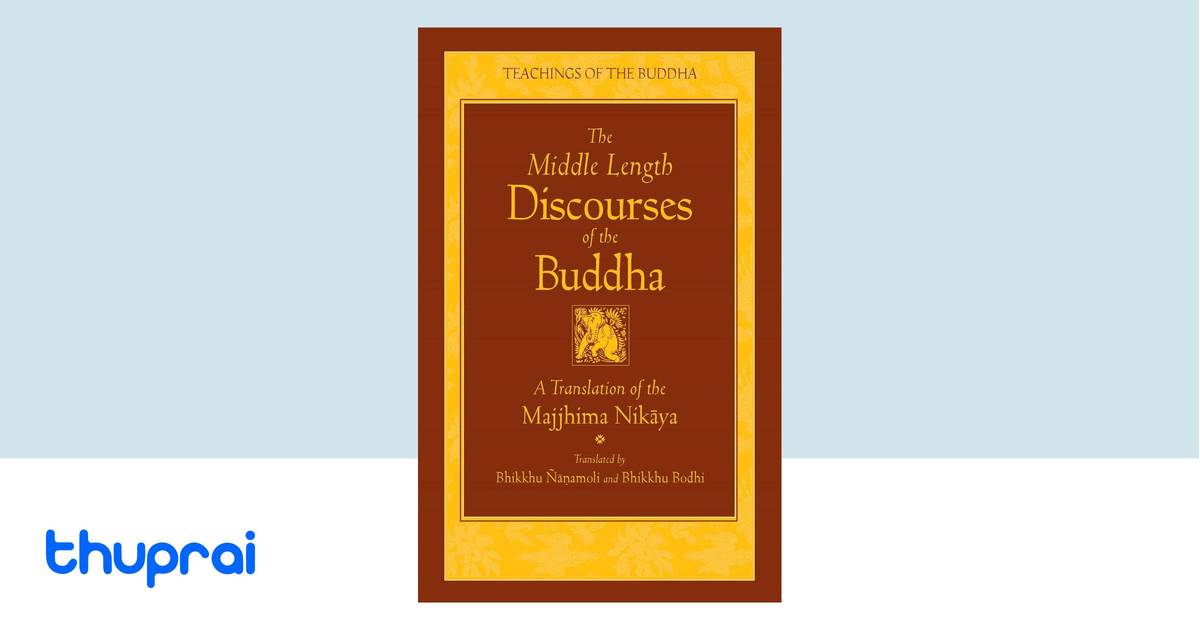 The Middle Length Discourses of the Buddha A Translation of