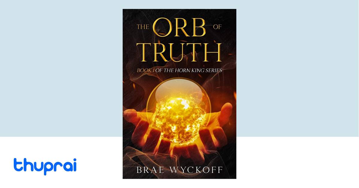 The Orb of Truth by Brae Wyckoff - Buy in Nepal | Thuprai