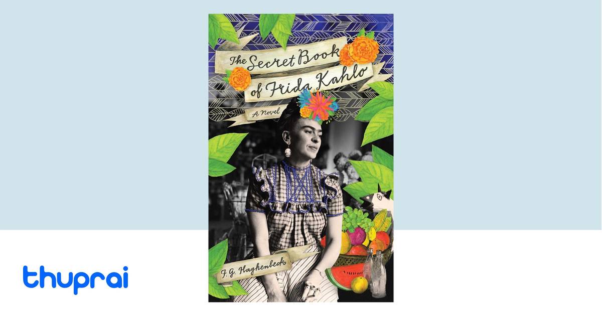 Frida Chapter Book The Secret Book of Frida Kahlo: A Novel by F. G. Haghenbeck - Buy in ...