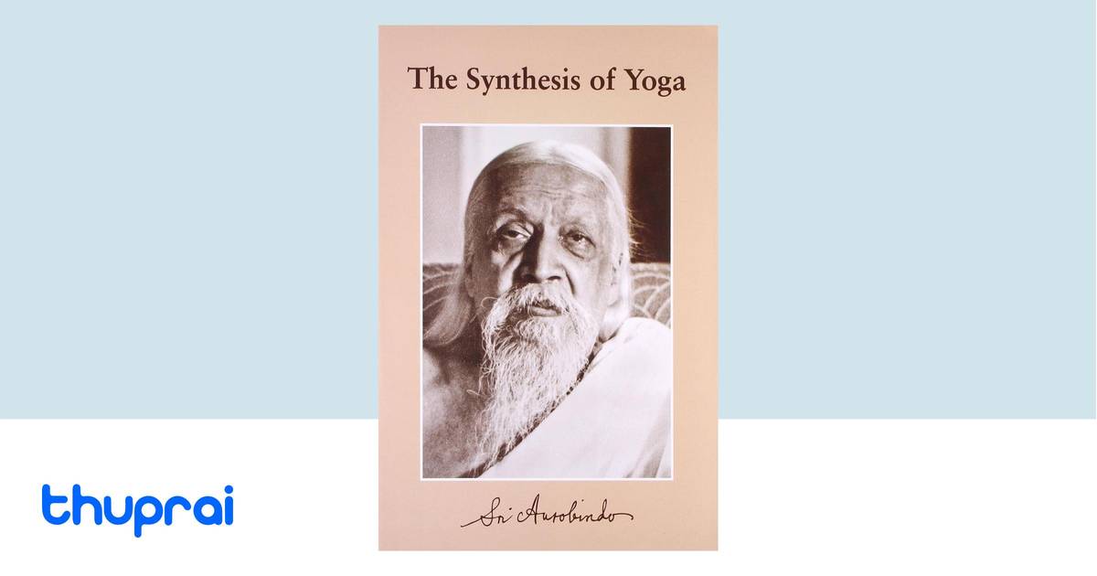 The Synthesis Of Yoga by Sri Aurobindo - Buy in Nepal | Thuprai