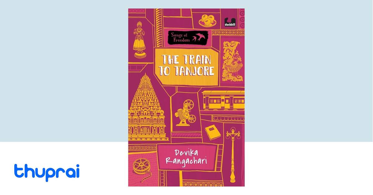 Devika Rangachari The Train to Tanjore (Series: Songs of Freedom) by Devika Rangachari ...