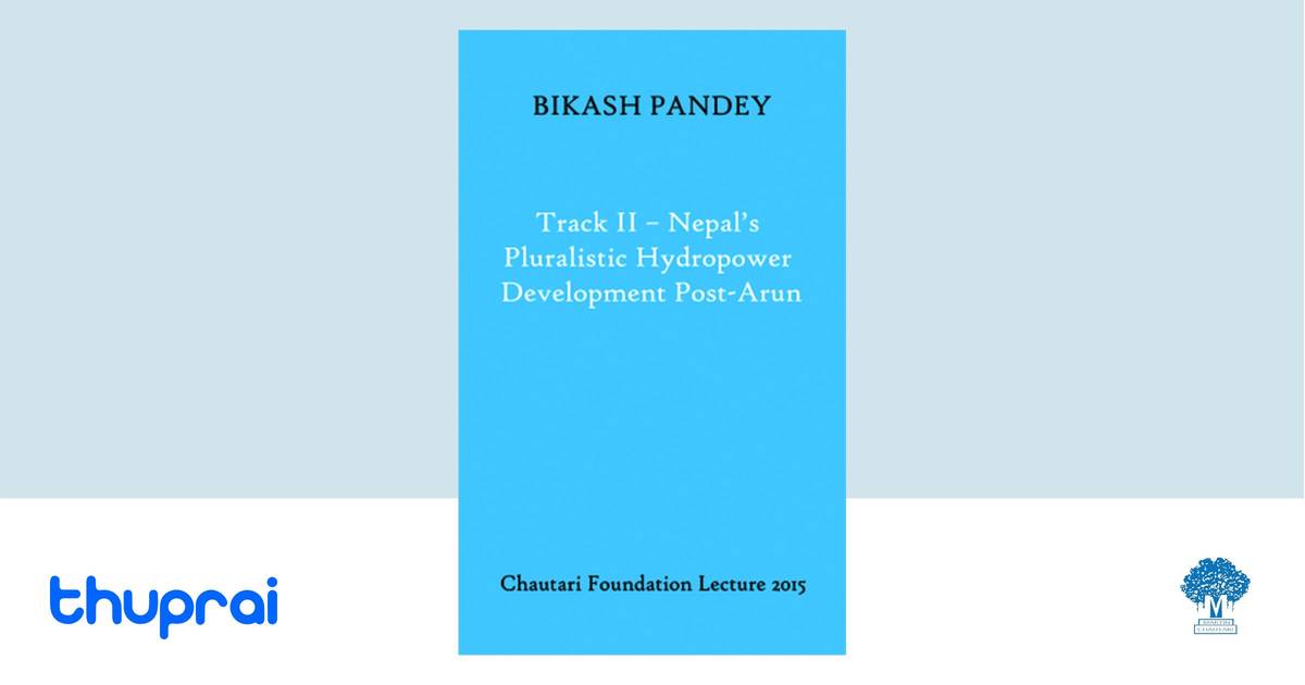 Track Ii Nepal S Pluralistic Hydropower Development Post Arun