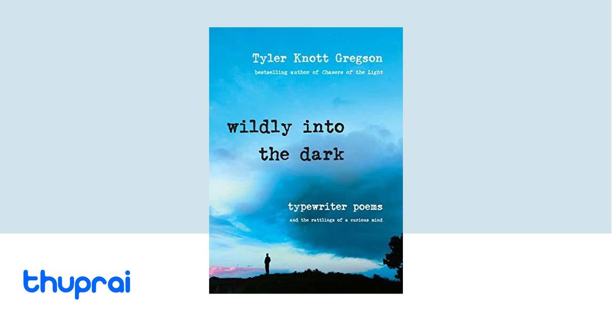 Wildly into the Dark by Tyler Knott Gregson - Buy in Nepal | Thuprai