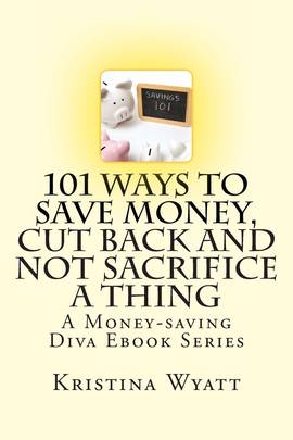 101 Ways to Save Money, Cut Back and Not Sacrifice a Thing