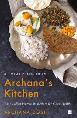 30 Meal Plans from Archana's Kitchen : Easy Vegetarian Indian Recipes for Good Health's front cover