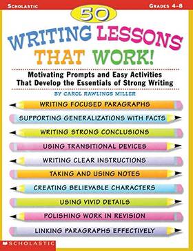 50 Writing Lessons That Work : Motivating Prompts and Easy Activities That Develop the Essentials of Strong Writing