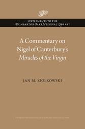 A Commentary on Nigel of Canterbury’s Miracles of the Virgin (Supplements to the Dumbarton Oaks Medieval Library)