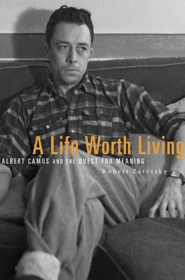 A Life Worth Living: Albert Camus and the Quest for Meaning's front cover