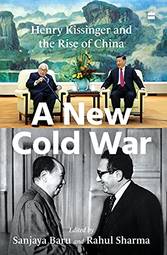 A New Cold War : Henry Kissinger And The Rise Of China